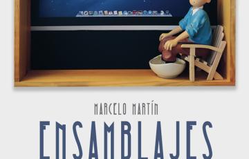 Marcelo martín: ensamblajes (encajar la vida o la vida en cajas)
