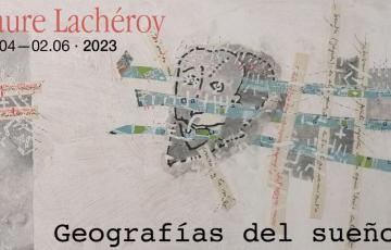 Laure lachéroy: "geografías del sueño"